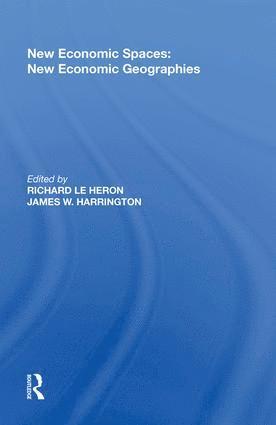 James W. Harrington, Richard Le Heron - New Economic Spaces: New Economic Geographies, Inbunden