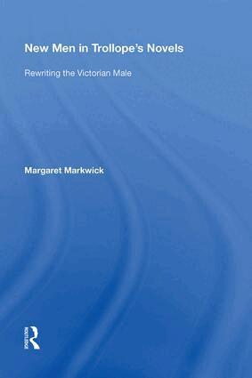 Margaret Markwick - New Men in Trollope's Novels, Inbunden