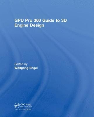 Wolfgang Engel - GPU Pro 360 Guide to 3D Engine Design, Inbunden