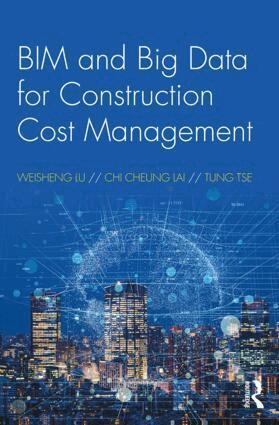 Weisheng Lu, Chi Cheung Lai, Tung Tse - BIM and Big Data for Construction Cost Management, Inbunden