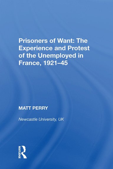 bokomslag Prisoners of Want: The Experience and Protest of the Unemployed in France, 1921-45