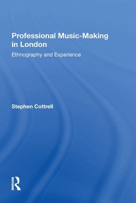Stephen Cottrell - Professional Music-Making in London: Ethnography and Experience, Inbunden