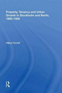 bokomslag Property, Tenancy and Urban Growth in Stockholm and Berlin, 18601920