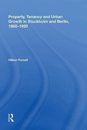 bokomslag Property, Tenancy and Urban Growth in Stockholm and Berlin, 1860?1920