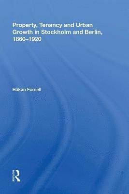 Property, Tenancy and Urban Growth in Stockholm and Berlin, 18601920 1