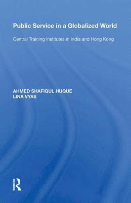 Ahmed Shafiqul Huque - Public Service in a Globalized World, Inbunden