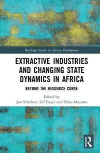 bokomslag Extractive Industries and Changing State Dynamics in Africa