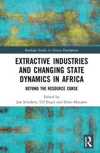 bokomslag Extractive Industries and Changing State Dynamics in Africa