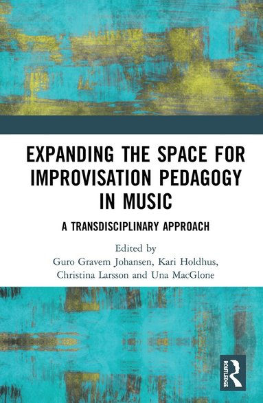 Guro Gravem Johansen, Kari Holdhus, Christina Larsson, Una MacGlone - Expanding the Space for Improvisation Pedagogy in Music, Inbunden