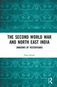 bokomslag The Second World War and North East India