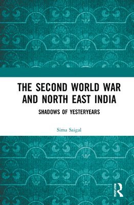 bokomslag The Second World War and North East India