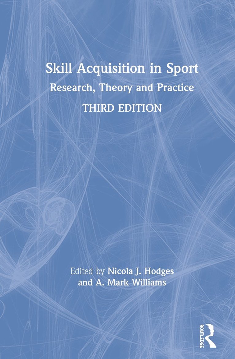 Nicola J. Hodges, A. Mark Williams, Canada) Hodges, Nicola J. (University of British Columbia, USA) Williams, A. Mark (University of Utah - Skill Acquisition in Sport, Inbunden
