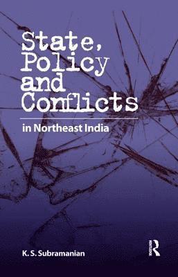 K. S. Subramanian - State, Policy and Conflicts in Northeast India, Häftad