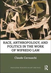 bokomslag Race, Anthropology, and Politics in the Work of Wifredo Lam