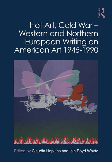Claudia Hopkins, Iain Boyd Whyte - Hot Art, Cold War – Western and Northern European Writing on American Art 1945-1990, Inbunden
