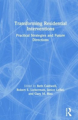 Beth Caldwell, Robert Lieberman, Janice LeBel, Gary M. Blau, USA) Caldwell, Beth (Caldwell Management Associates, Massachusetts, Janice Lebel - Transforming Residential Interventions, Inbunden
