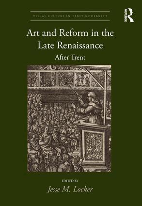 Jesse M. Locker - Art and Reform in the Late Renaissance, Inbunden