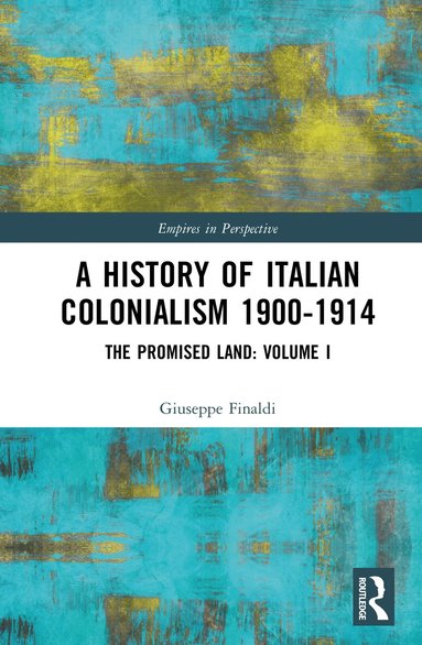 Giuseppe Finaldi - History of Italian Colonialism 1900-1914, Inbunden