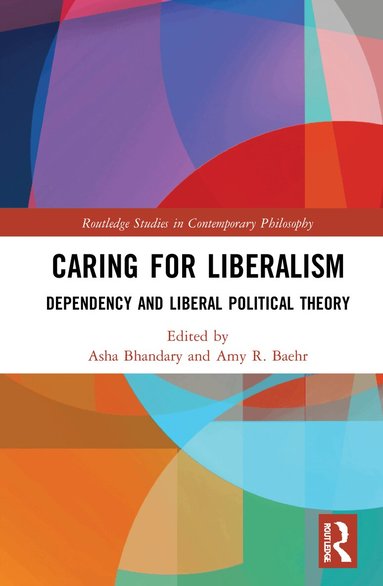 Asha Bhandary, Amy R. Baehr - Caring for Liberalism, Inbunden