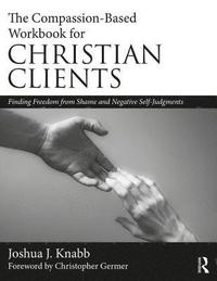 bokomslag The Compassion-Based Workbook for Christian Clients