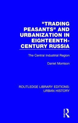 Trading Peasants and Urbanization in Eighteenth-Century Russia 1