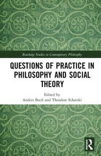 bokomslag Questions of Practice in Philosophy and Social Theory