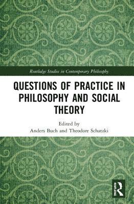 bokomslag Questions of Practice in Philosophy and Social Theory
