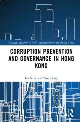 Ian Scott, Ting Gong, Ting (City University of Hong Kong) Gong - Corruption Prevention and Governance in Hong Kong, Inbunden
