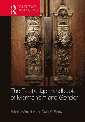 bokomslag The Routledge Handbook of Mormonism and Gender