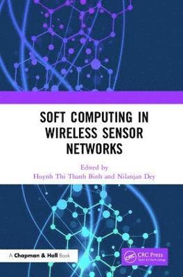 Huynh Thi Thanh Binh, Nilanjan Dey, Kolkata) Dey, Nilanjan (JIS University - Soft Computing in Wireless Sensor Networks, Inbunden