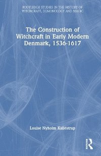 bokomslag The Construction of Witchcraft in Early Modern Denmark, 1536-1617