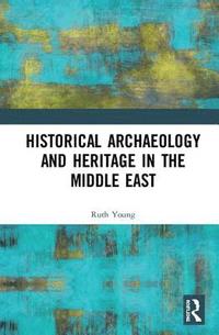bokomslag Historical Archaeology and Heritage in the Middle East