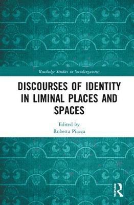Roberta Piazza - Discourses of Identity in Liminal Places and Spaces, Inbunden