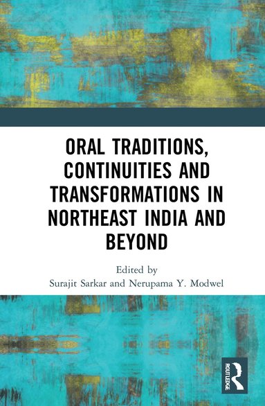 bokomslag Oral Traditions, Continuities and Transformations in Northeast India and Beyond