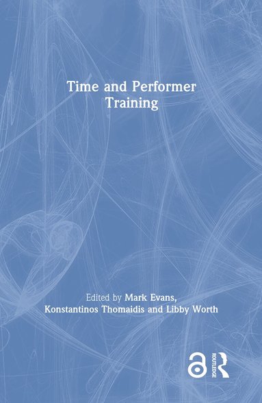 Mark Evans, Konstantinos Thomaidis, Libby Worth - Time and Performer Training, Inbunden