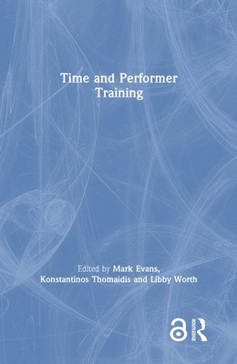 Mark Evans, Konstantinos Thomaidis, Libby Worth, UK) Thomaidis, Konstantinos (Exeter University, UK) Worth, Libby (Royal Holloway, University of London - Time and Performer Training, Inbunden