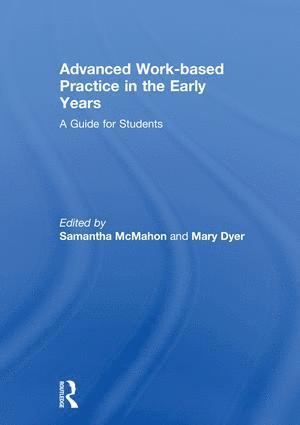 Samantha McMahon, Mary Dyer, UK) McMahon, Samantha (University of Huddersfield, UK) Dyer, Mary (University of Huddersfield, Samantha Mcmahon - Advanced Work-based Practice in the Early Years, Inbunden