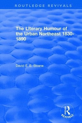 Routledge Revivals: The Literary Humour of the Urban Northeast 1830-1890 (1983) 1