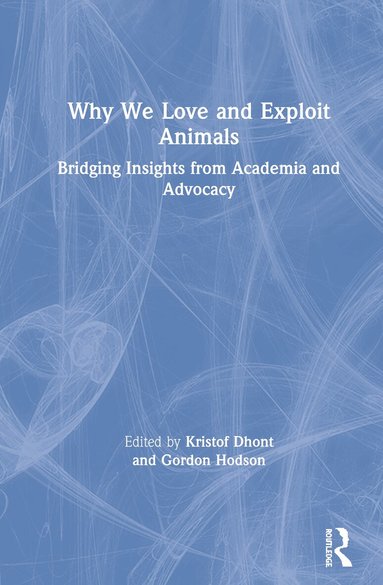 Kristof Dhont, Gordon Hodson - Why We Love and Exploit Animals, Inbunden