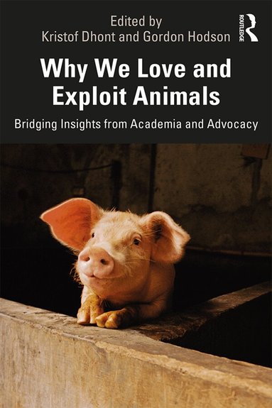 Kristof Dhont, Gordon Hodson - Why We Love and Exploit Animals, Häftad