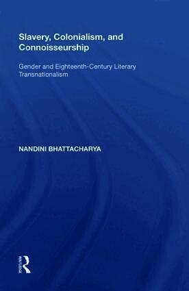 Nandini Bhattacharya - Slavery, Colonialism and Connoisseurship, Inbunden