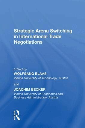 Joachim Becker, Wolfgang Blass - Strategic Arena Switching in International Trade Negotiations, Inbunden
