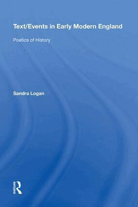 Sandra Logan - Text/Events in Early Modern England, Inbunden