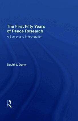 David J. Dunn - First Fifty Years of Peace Research, Inbunden
