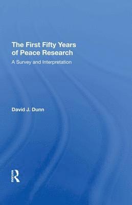 David J. Dunn - First Fifty Years of Peace Research, Inbunden
