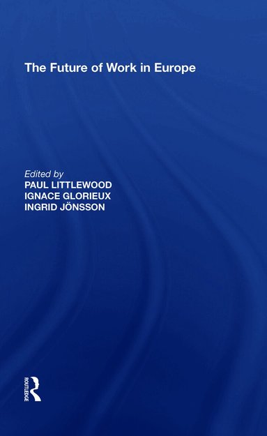 Ignace Glorieux, Paul Littlewood, Ingrid Jonsson - Future of Work in Europe, Inbunden