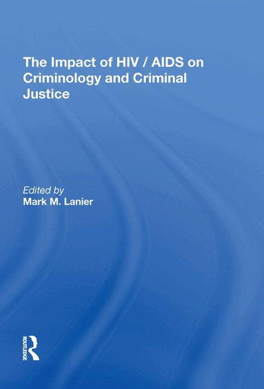 Mark M. Lanier - Impact of HIV/AIDS on Criminology and Criminal Justice, Inbunden