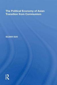 bokomslag The Political Economy of Asian Transition from Communism