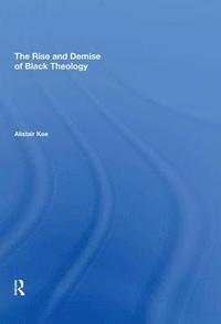 bokomslag The Rise and Demise of Black Theology