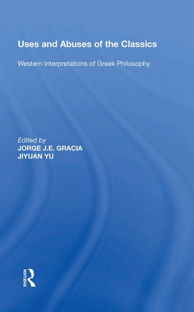 Jorge J. E. Gracia, Jiyuan Yu - Uses and Abuses of the Classics, Inbunden